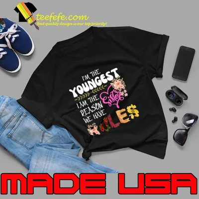 I'm The Youngest Sister I Am Reason We Have Rules Flower T-Shirt