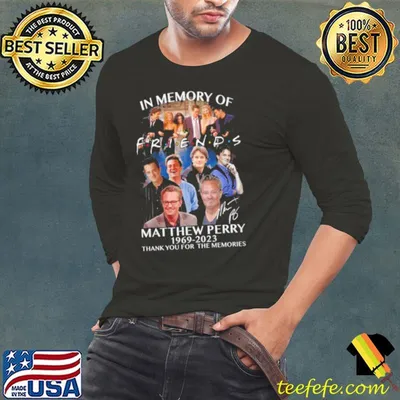 In Memory Of Friends Matthew Perry 54 Anniversary 1969 2023 Thank You For The Memories Signature shirt