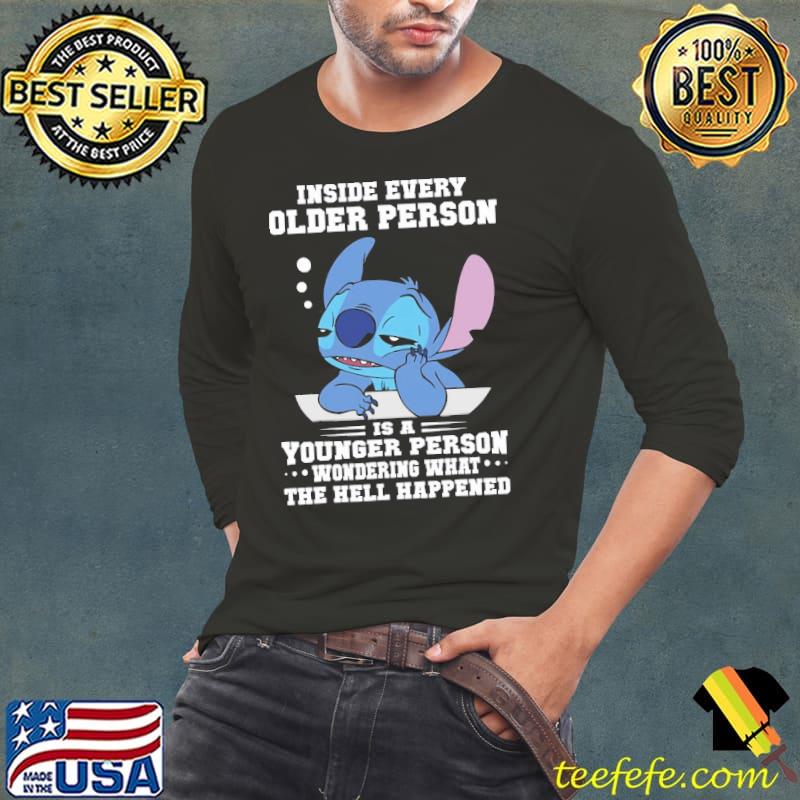 Inside every older person younger person hell happened Stitch shirt