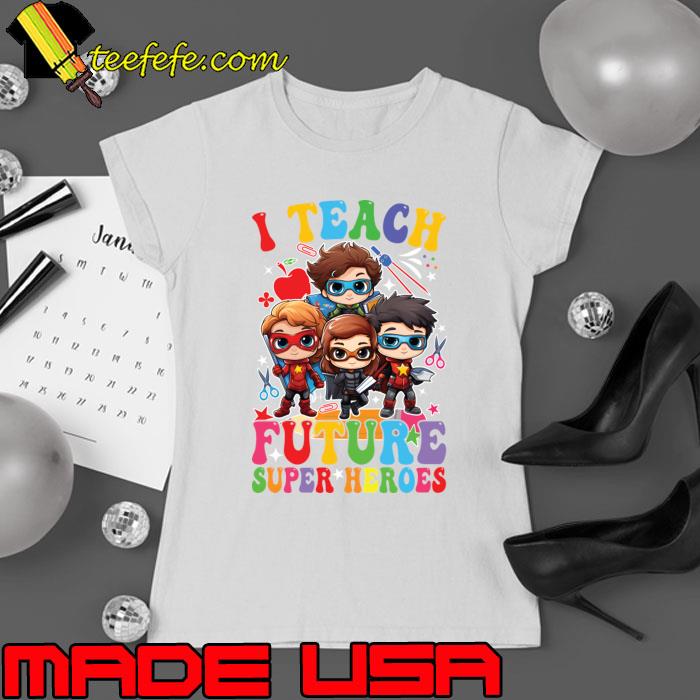 Inspirational Teacher Superhero Pride Tee I Teach Future Superheroes T-Shirt Ladies tee Inspirational Teacher Superhero Pride Tee I Teach Future Superheroes T-Shirt Ladies tee