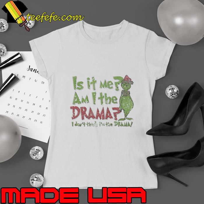 Is It Me Am The Drama Of Grinchmas Touch Xmas T-Shirt Ladies tee Is It Me Am The Drama Of Grinchmas Touch Xmas T-Shirt Ladies tee