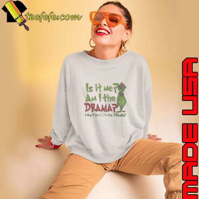 Is It Me Am The Drama Of Grinchmas Touch Xmas T-Shirt Is It Me Am The Drama Of Grinchmas Touch Xmas T-Shirt