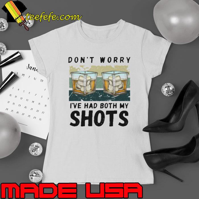 I’ve Had Both My Shots Alcohol s Ladies tee I’ve Had Both My Shots Alcohol s Ladies tee