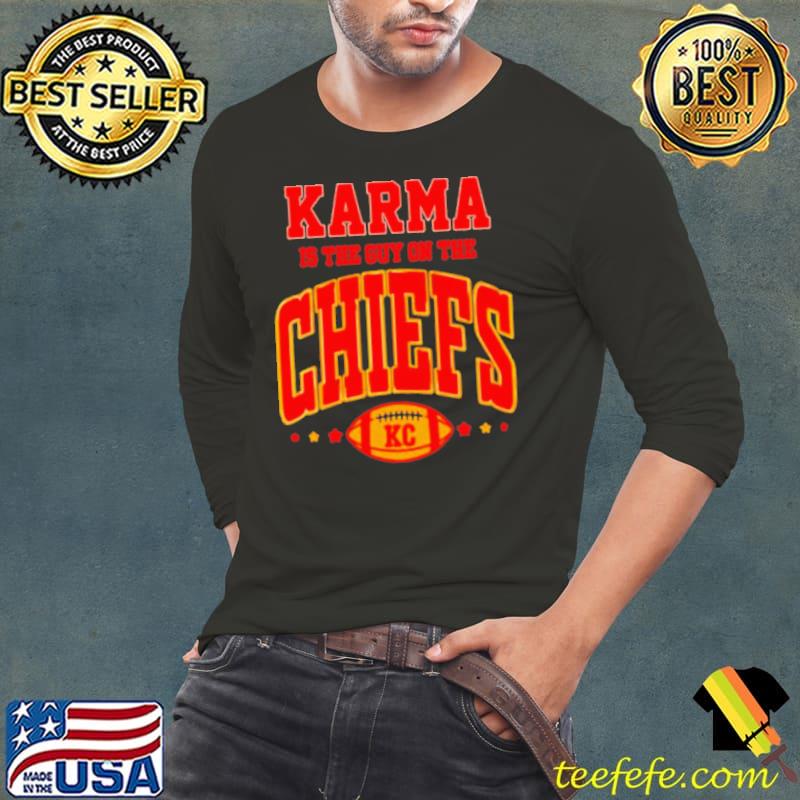 Karma is the guy on the Chiefs s Long Sleeve Tee Karma is the guy on the Chiefs s Long Sleeve Tee