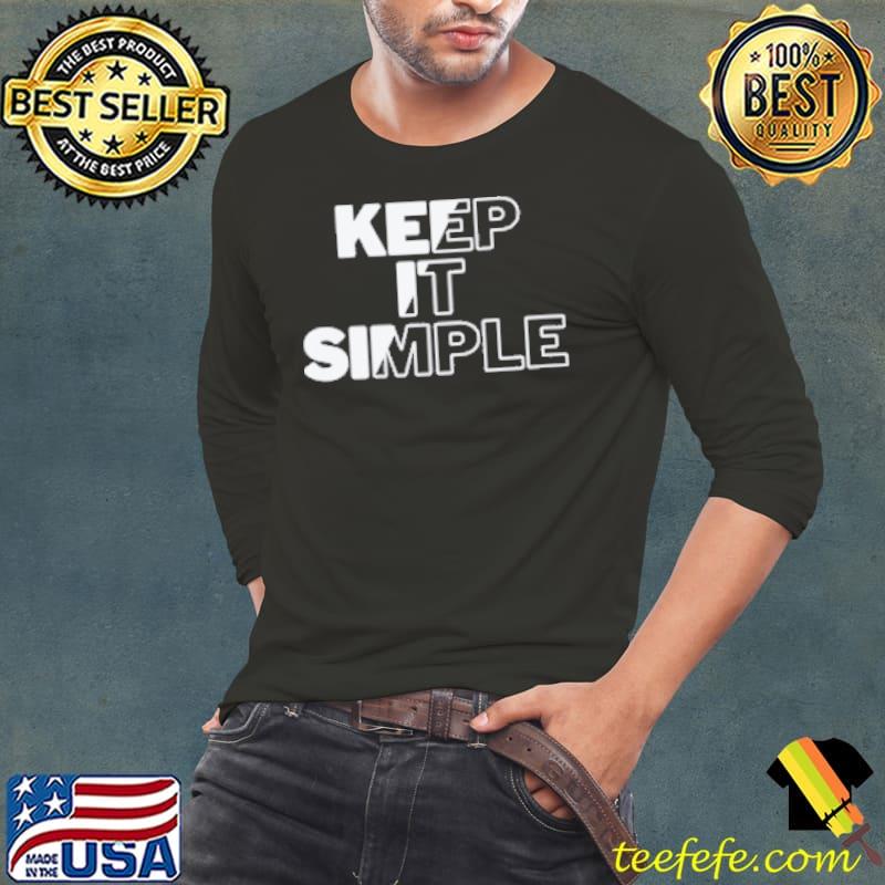Keep It Simple Tee Shirt Long Sleeve Tee Keep It Simple Tee Shirt Long Sleeve Tee
