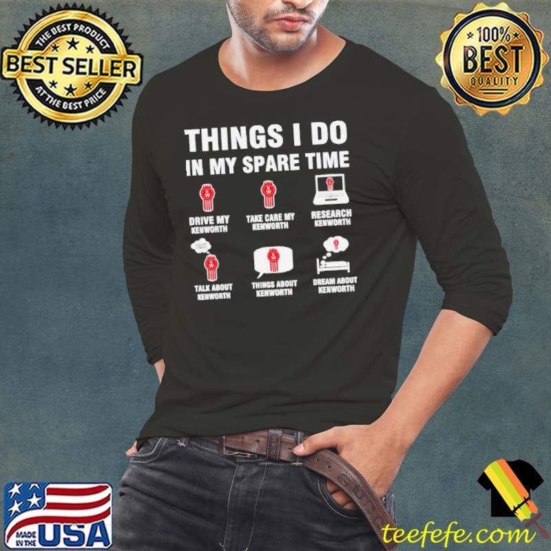 Kenworth things I do in my spare time s Long Sleeve Tee Kenworth things I do in my spare time s Long Sleeve Tee