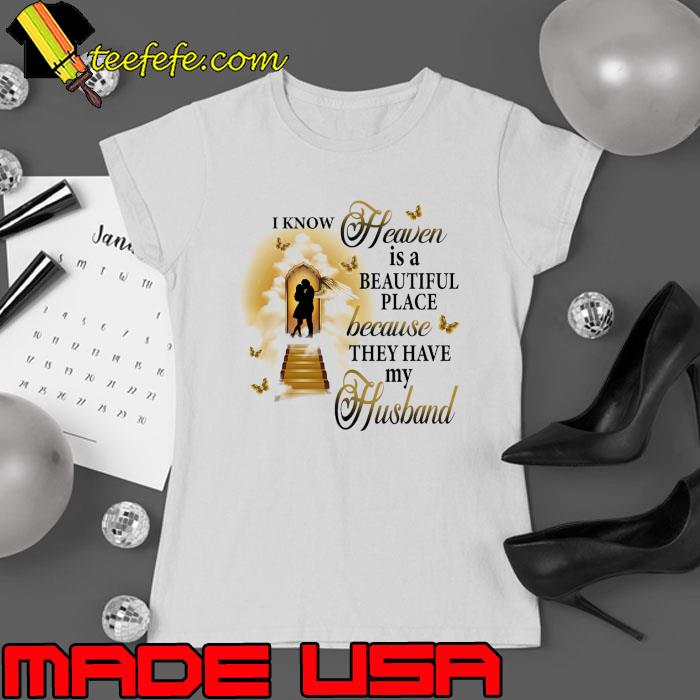 Know heaven is a beautiful place because they have my husband butterflies s Ladies tee Know heaven is a beautiful place because they have my husband butterflies s Ladies tee