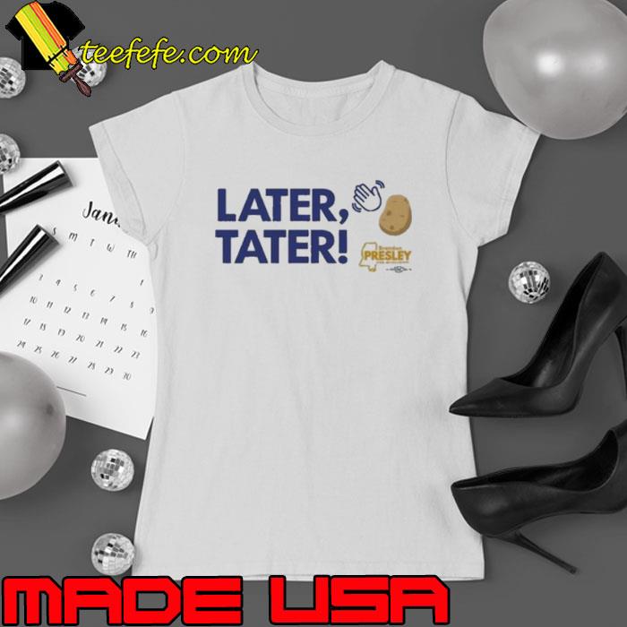 Later Tater Potato shirt