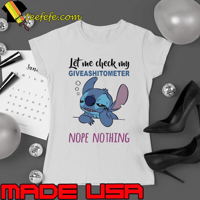 Let me check my giveshitometer nope nothing Stitch s Ladies tee Let me check my giveshitometer nope nothing Stitch s Ladies tee