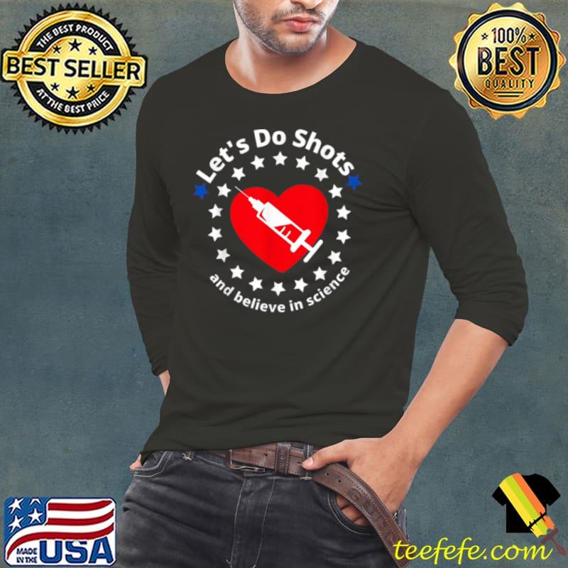 Let’s Do Shots And Believe In Science s Long Sleeve Tee Let’s Do Shots And Believe In Science s Long Sleeve Tee