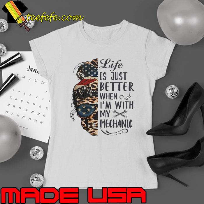 Life is just better when I'm with my Mechanic skull leopard usa flag s Ladies tee Life is just better when I'm with my Mechanic skull leopard usa flag s Ladies tee