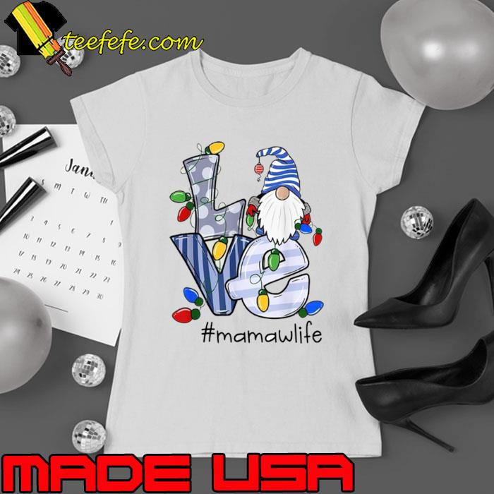 Love Mamaw Life Gnome Christmas Xmas Family shirt Love Mamaw Life Gnome Christmas Xmas Family shirt