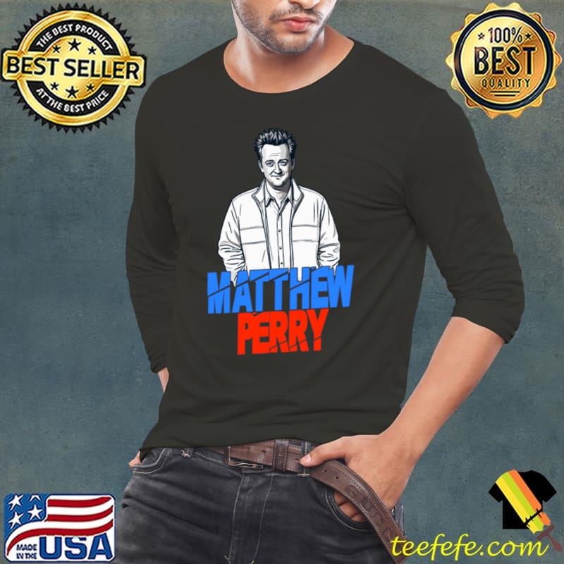 Matthew Perry Smile Like Chandler Sarcasm Like Perry T-Shirt Matthew Perry Smile Like Chandler Sarcasm Like Perry T-Shirt