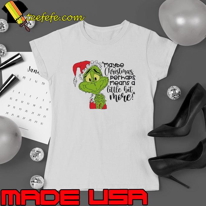 Maybe Christmas Perhaps Means a Little Bit More Shirt Ladies tee Maybe Christmas Perhaps Means a Little Bit More Shirt Ladies tee
