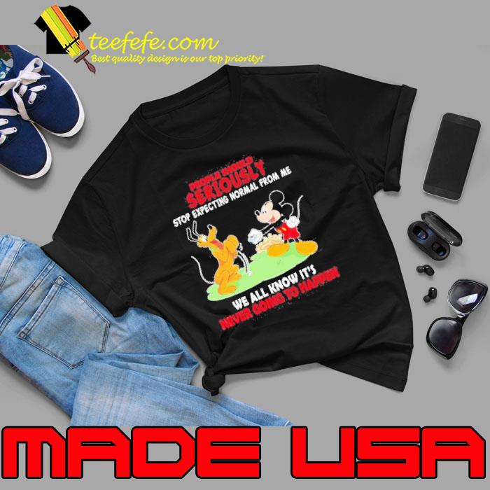 Mickey And Goofy People Should Seriously Stop Expecting Normal From Me Shirt Unisex Mickey And Goofy People Should Seriously Stop Expecting Normal From Me Shirt Unisex