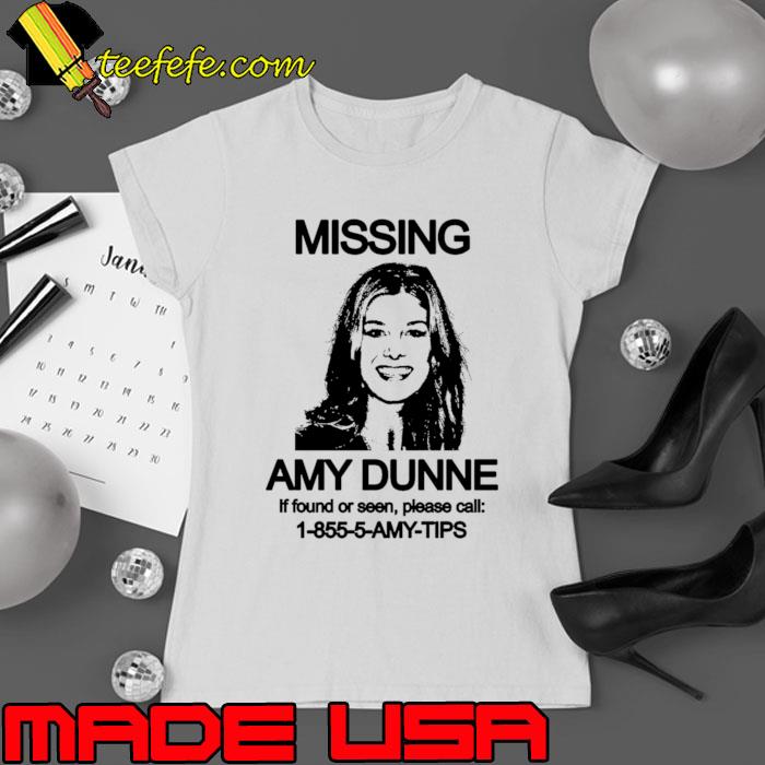 Missing amy dunne if found or seen please call T-Shirt Ladies tee Missing amy dunne if found or seen please call T-Shirt Ladies tee