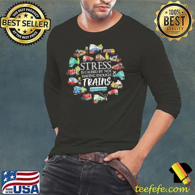 Model Railroad Stress Is Caused By Not Enough shirt