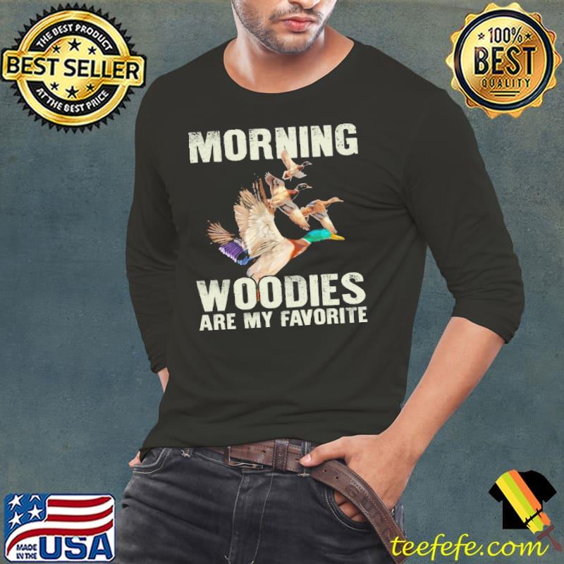 Morning Woodies Are My Favorite Birds shirt