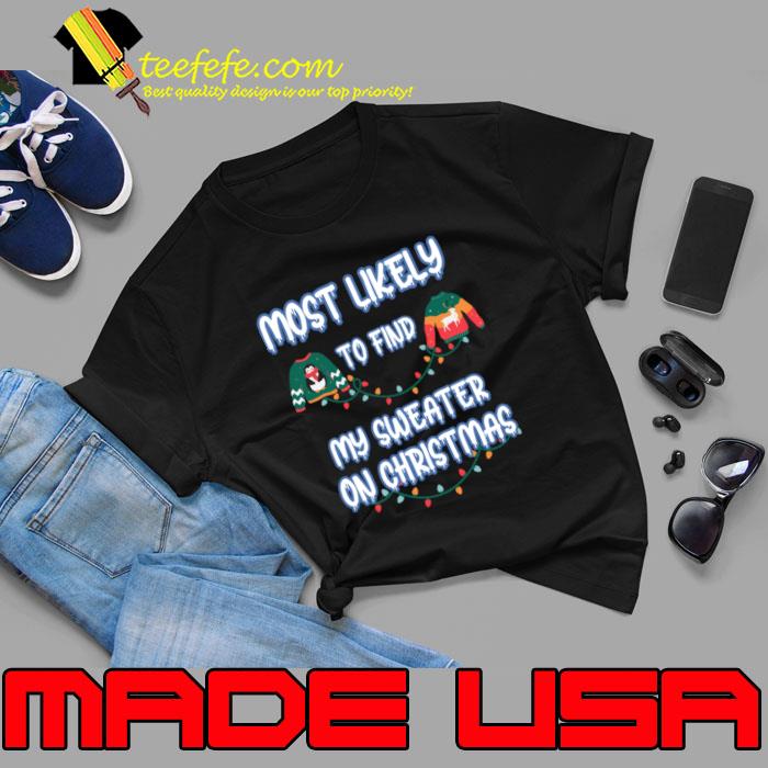 Most Likely To Find My Sweater On Christmas LightsT-Shirt Unisex Most Likely To Find My Sweater On Christmas LightsT-Shirt Unisex