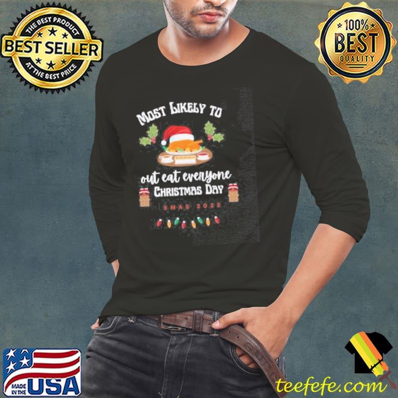 Most Likely to Out Eat everyone christmas day s Long Sleeve Tee Most Likely to Out Eat everyone christmas day s Long Sleeve Tee