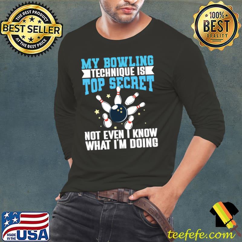 My Bowling Technique Is Top Secret Not Even Know What Doing Bowling Bowler T-Shirt Long Sleeve Tee My Bowling Technique Is Top Secret Not Even Know What Doing Bowling Bowler T-Shirt Long Sleeve Tee