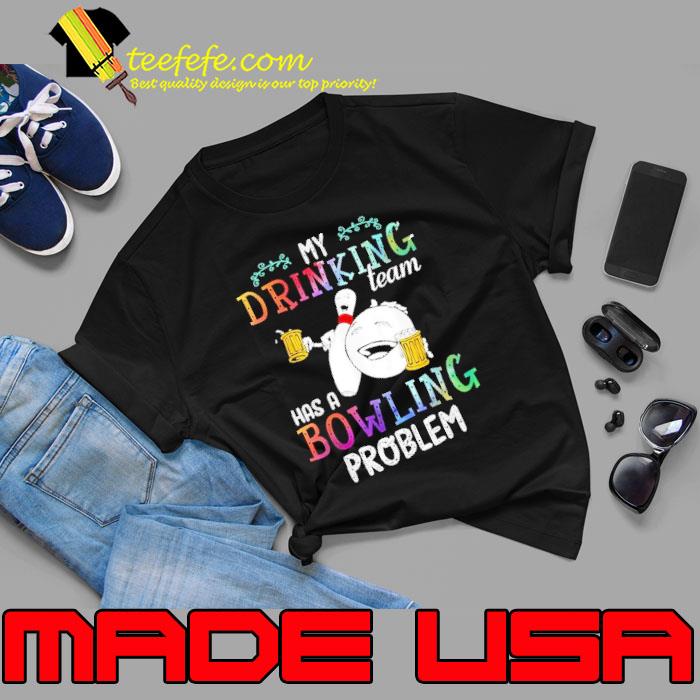 My Drinking Team Has A Bowling Problem Watercolor Shirt Unisex My Drinking Team Has A Bowling Problem Watercolor Shirt Unisex