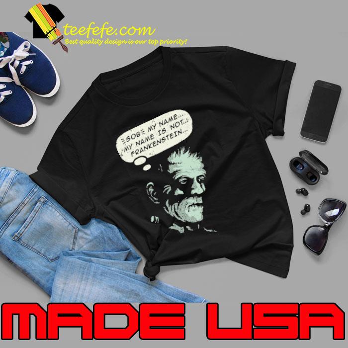 My Name is not Frankenstein Shirt