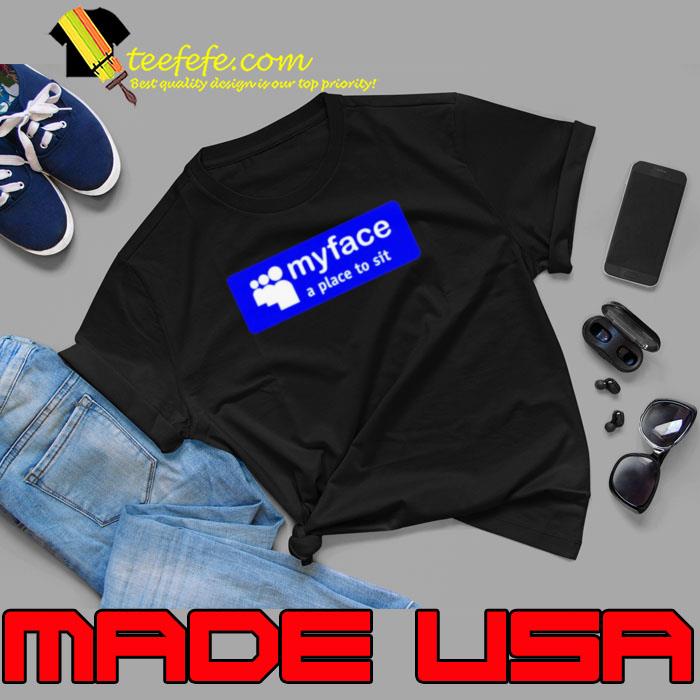 Myface a place to sit shirt Myface a place to sit shirt