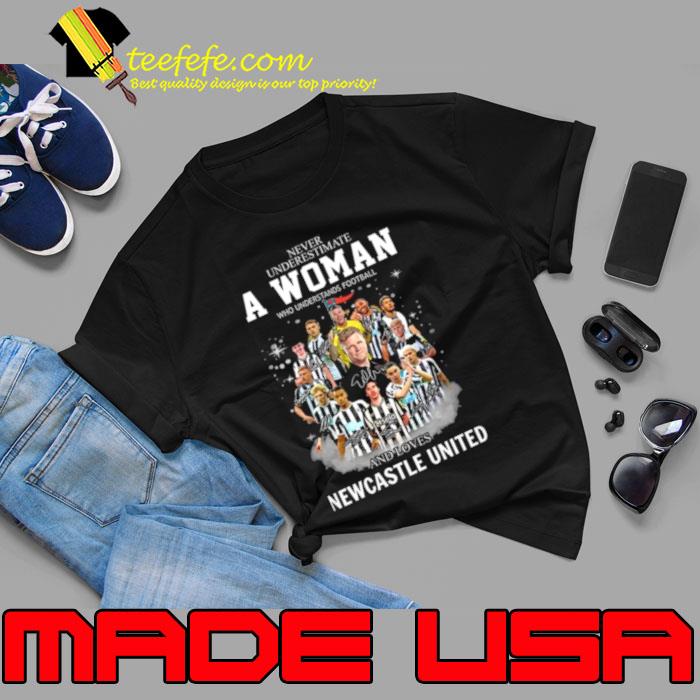 Never Underestimate A Woman Who Understands Football And Loves Newcastle Signatures s Unisex Never Underestimate A Woman Who Understands Football And Loves Newcastle Signatures s Unisex