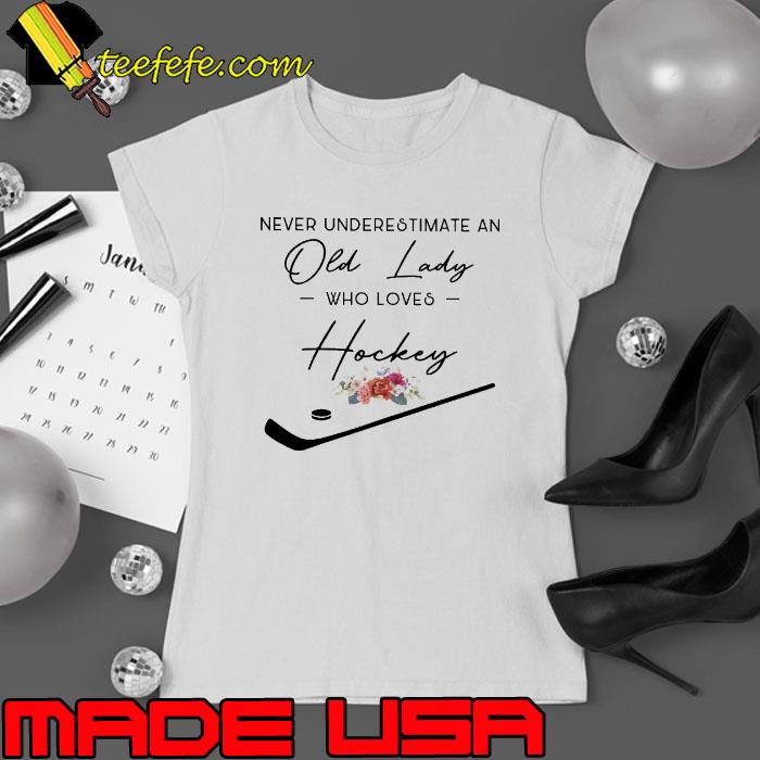 Never underestimate an old lady who loves Hockey flower s Ladies tee Never underestimate an old lady who loves Hockey flower s Ladies tee