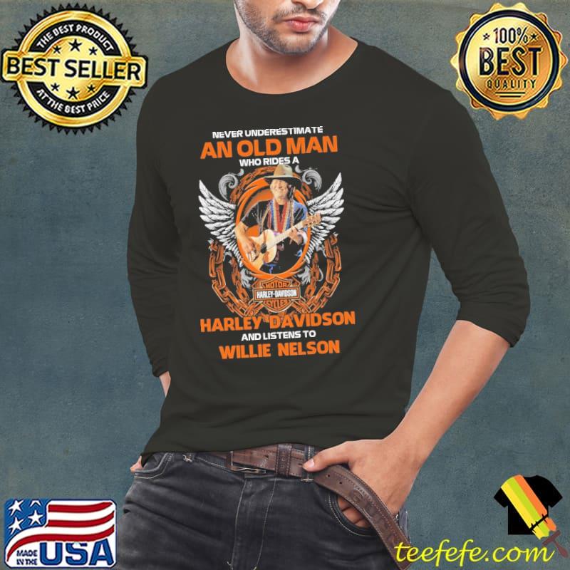 Never underestimate an old man who rides harley davidson listens to Willie Nelson s Long Sleeve Tee Never underestimate an old man who rides harley davidson listens to Willie Nelson s Long Sleeve Tee