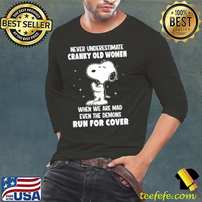 Never underestimate cranky old women run for cover snoopy shirt