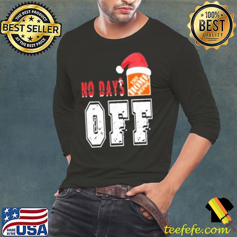 No days Santa The home depot off s Long Sleeve Tee No days Santa The home depot off s Long Sleeve Tee