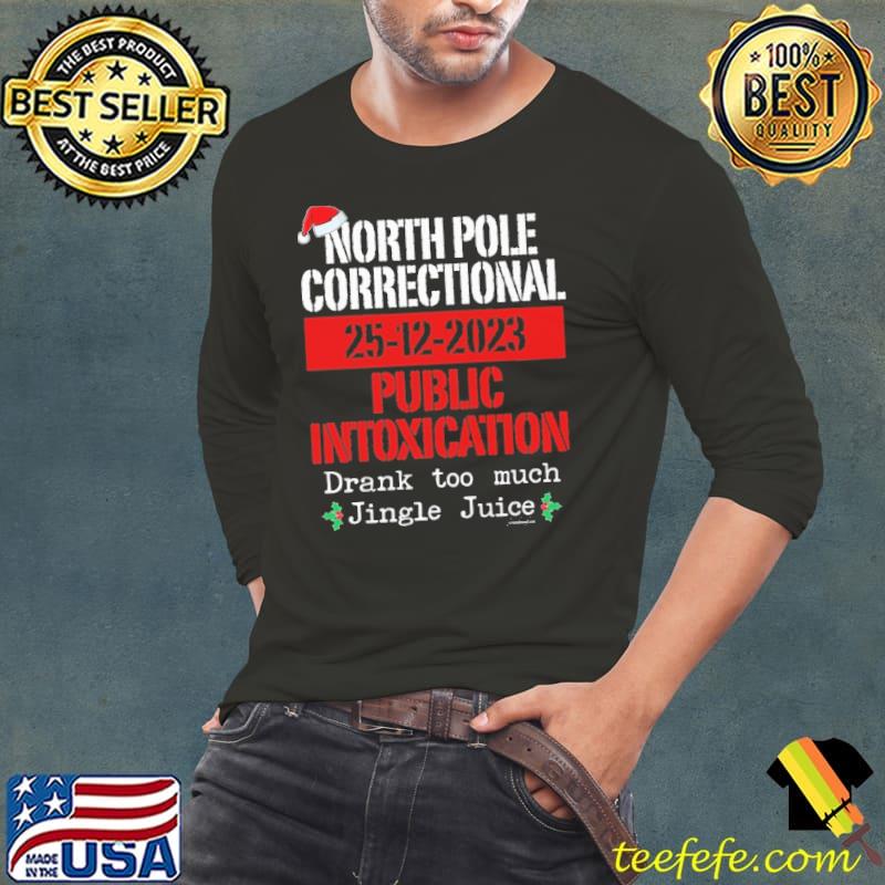 North Pole Correctional 25-12-2023 Public Intoxication shirt