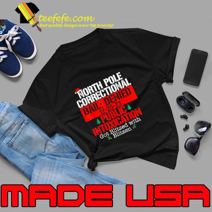 North Pole Correctional Bail Denied Public Intoxication Got Blitzed With Blitzen Xmas T-Shirt Unisex North Pole Correctional Bail Denied Public Intoxication Got Blitzed With Blitzen Xmas T-Shirt Unisex