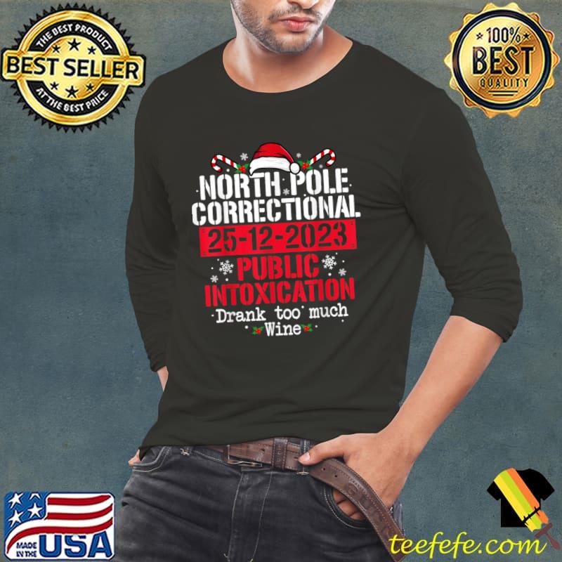 North Pole Correctional Public Intoxication Drank Too Much Wine Santa hat Christmas T-Shirt Long Sleeve Tee North Pole Correctional Public Intoxication Drank Too Much Wine Santa hat Christmas T-Shirt Long Sleeve Tee