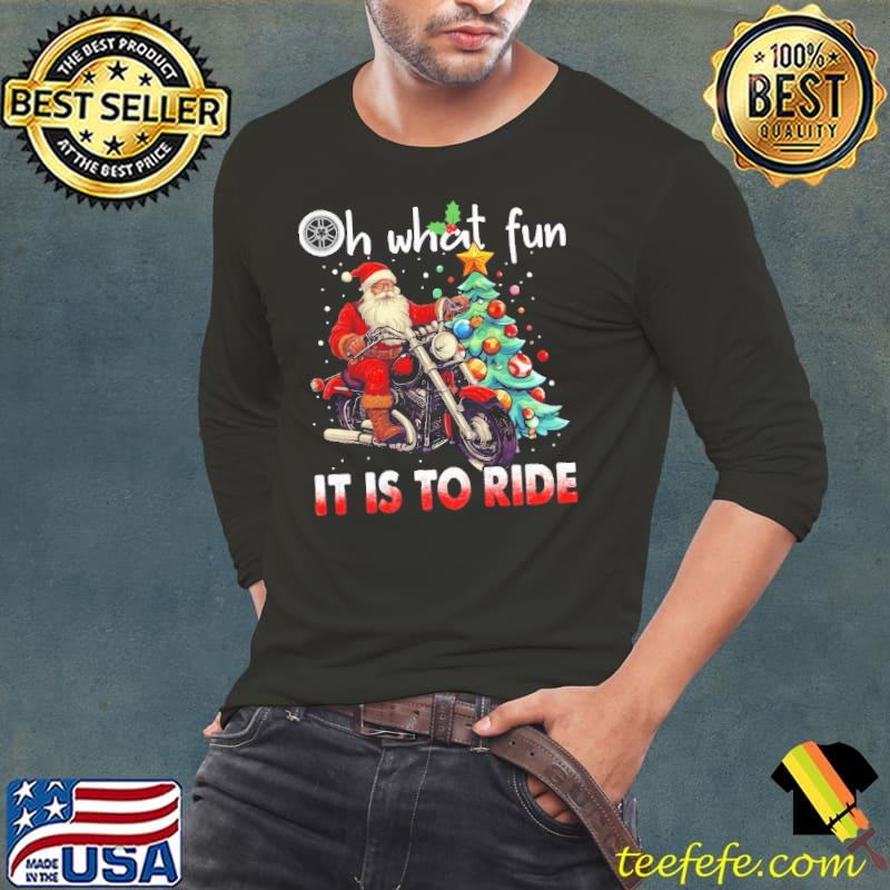 Oh What Fun It Is To Ride Christmas Biker Santa Clause s Long Sleeve Tee Oh What Fun It Is To Ride Christmas Biker Santa Clause s Long Sleeve Tee