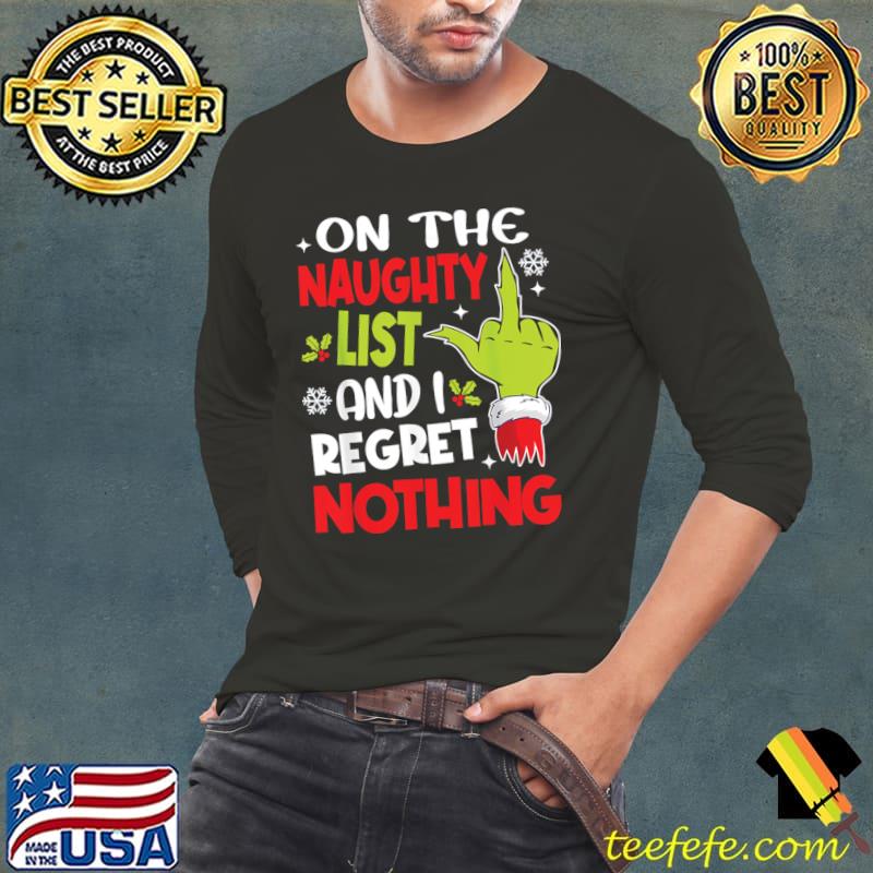 On The List Of Naughty And I Regret Nothing Grinch Hand Christmas T-Shirt Long Sleeve Tee On The List Of Naughty And I Regret Nothing Grinch Hand Christmas T-Shirt Long Sleeve Tee