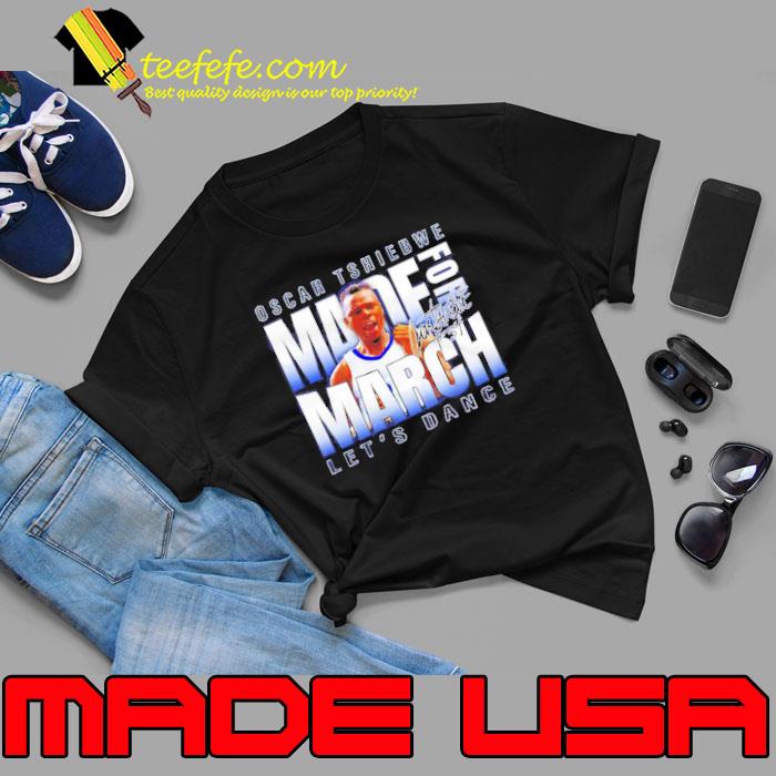 Oscar Tshiebwe Made For March Let’s Dance Signature Shirt Unisex Oscar Tshiebwe Made For March Let’s Dance Signature Shirt Unisex