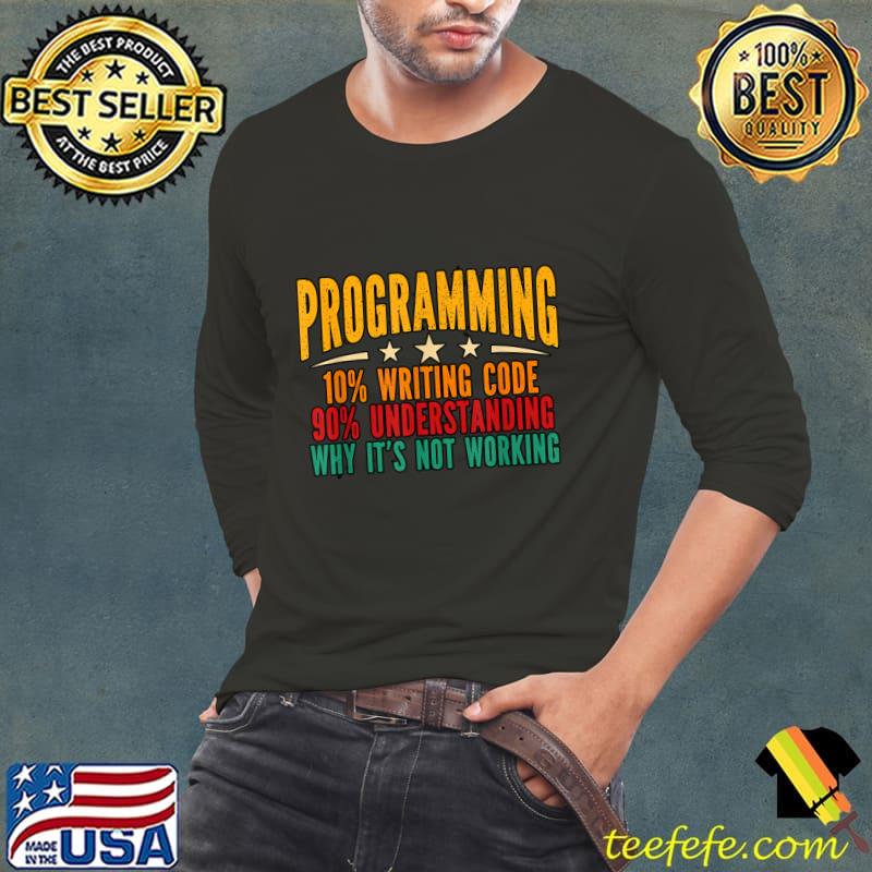 Programming Is 10 Writing Code And 90 Understanding Stars Retro T-Shirt Long Sleeve Tee Programming Is 10 Writing Code And 90 Understanding Stars Retro T-Shirt Long Sleeve Tee