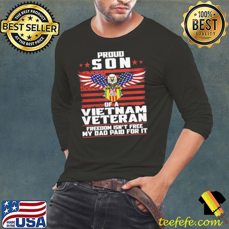 Proud Son of A Vietnam Veteran My Dad Paid For It American Flag Eagle s Long Sleeve Tee Proud Son of A Vietnam Veteran My Dad Paid For It American Flag Eagle s Long Sleeve Tee