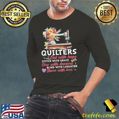 Quilters Cut With Hope Stitch With Grace Blind With Laughter Shave With Love shirt