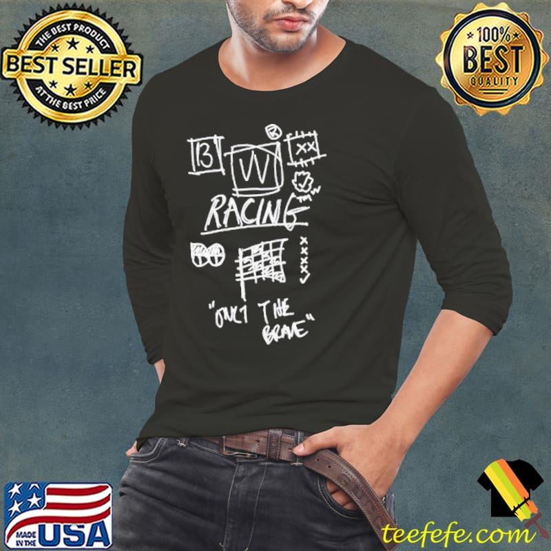 Racing Only The Brave Shirt Long Sleeve Tee Racing Only The Brave Shirt Long Sleeve Tee