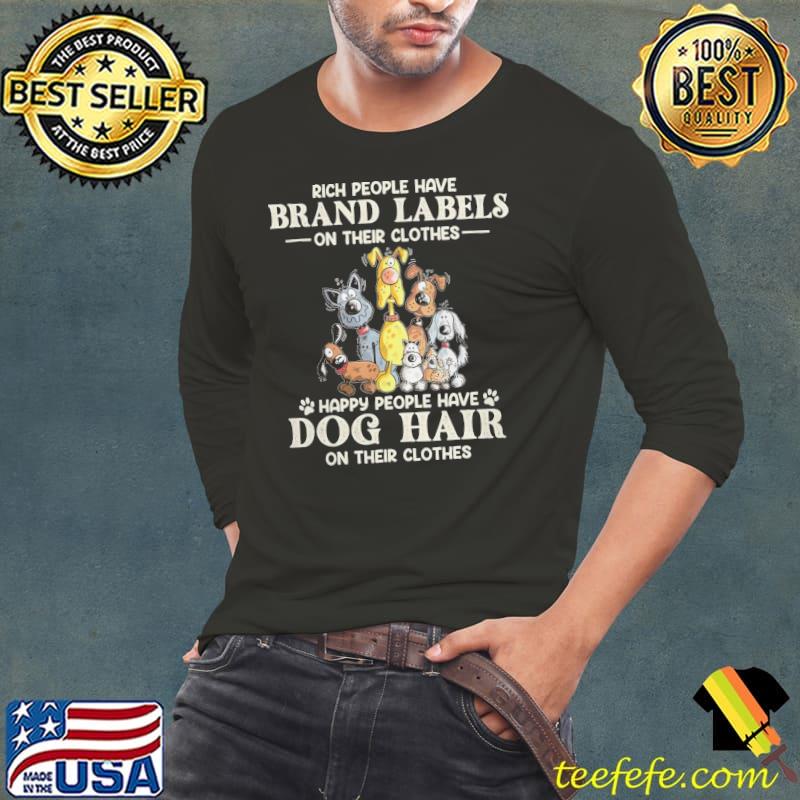 Rich people brand labels happy people have dog s Long Sleeve Tee Rich people brand labels happy people have dog s Long Sleeve Tee