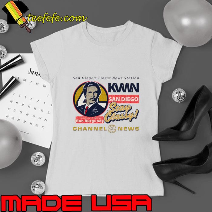 San Diego's Finest News Station San Diego Channel 4 KVWN Stay Classy T-Shirt Ladies tee San Diego's Finest News Station San Diego Channel 4 KVWN Stay Classy T-Shirt Ladies tee