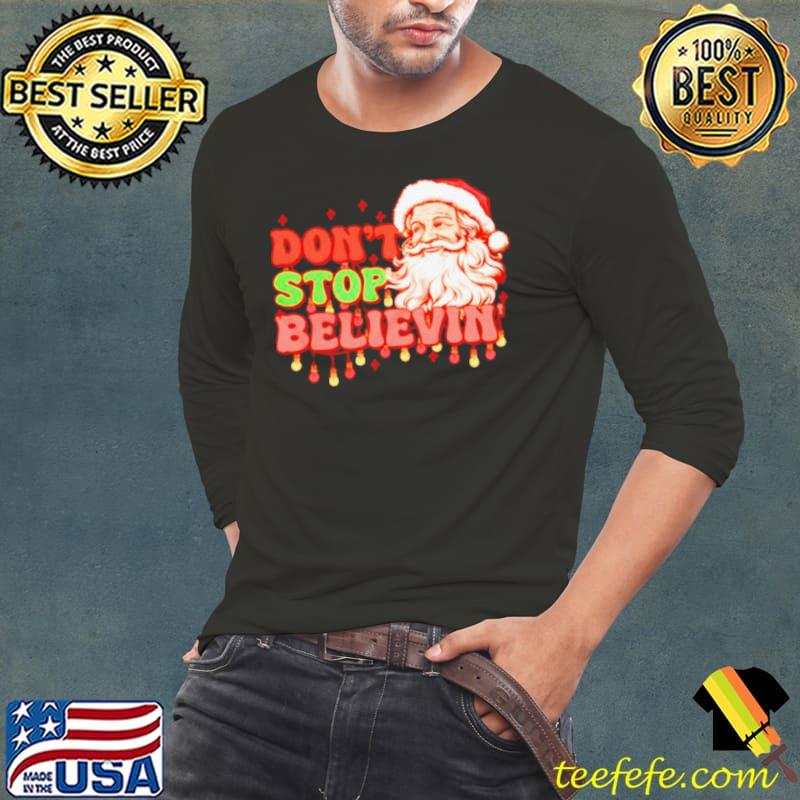Santa Christmas don’t stop believin’ s Long Sleeve Tee Santa Christmas don’t stop believin’ s Long Sleeve Tee