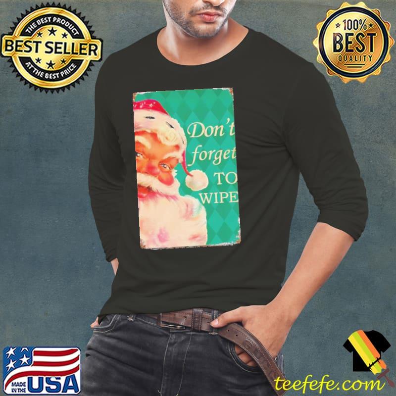 Santa Claus Don’t Forget To Wipe Christmas 2023 s Long Sleeve Tee Santa Claus Don’t Forget To Wipe Christmas 2023 s Long Sleeve Tee