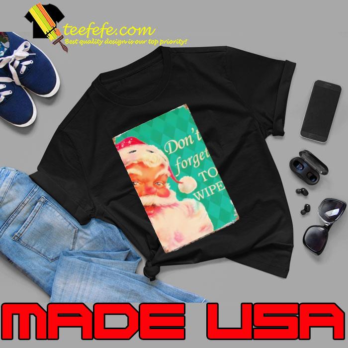 Santa Claus Don’t Forget To Wipe Christmas 2023 s Unisex Santa Claus Don’t Forget To Wipe Christmas 2023 s Unisex