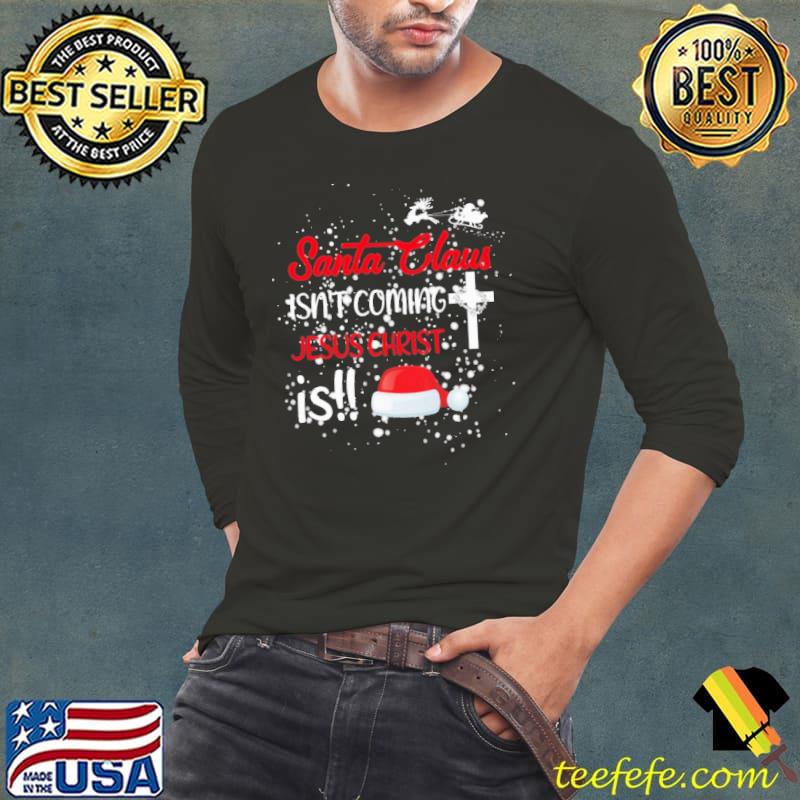 Santa Claus Isn't Coming Jesus Christ Is Santa Hat shirt