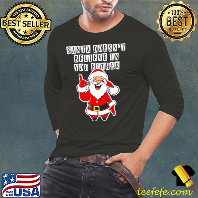 Santa Doesn’t Believe In You Either 2023 s Long Sleeve Tee Santa Doesn’t Believe In You Either 2023 s Long Sleeve Tee